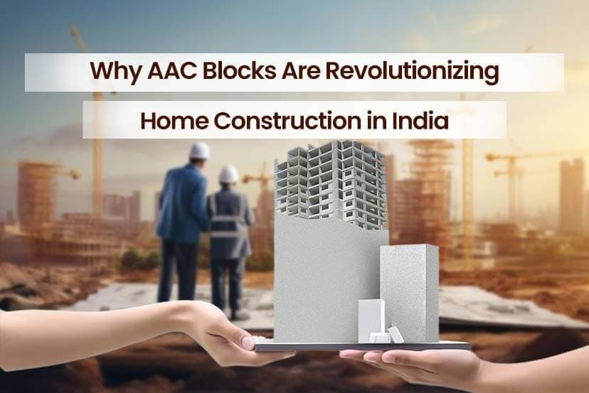 Why AAC Blocks Are Revolutionizing Home Construction in India