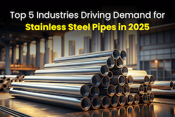 Top 5 Industries Driving Demand for Stainless Steel Pipes in 2025