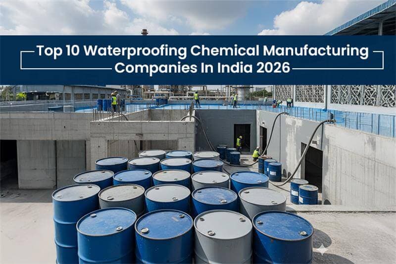 Top 10 Waterproofing Chemical Manufacturing Companies in India 2026 – Types, Features & Prices