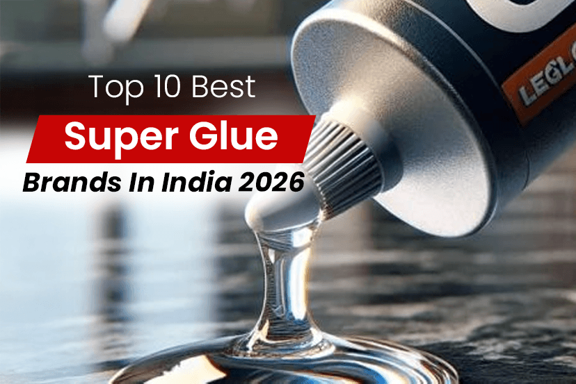 Top 10 Best Super Glue Brands In India 2026: Types, Prices, And Features To Look For