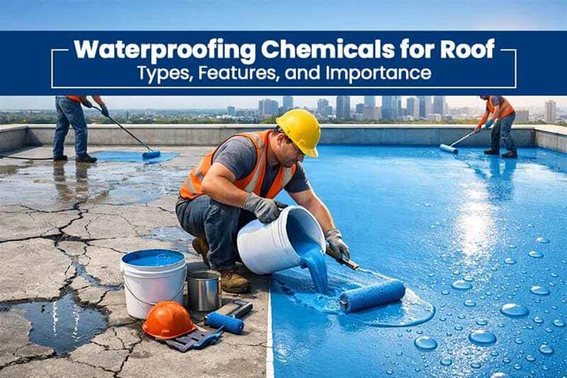 Waterproofing Chemicals for Roof: Types, Features, and Importance