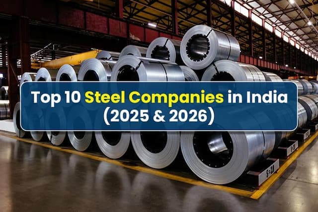 Top 10 Steel Companies in India: Latest and Updated Ranking 2025-2026