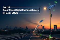 Top 10 Solar Street Light Manufacturers In India 2026: Importance, Features, And Prices