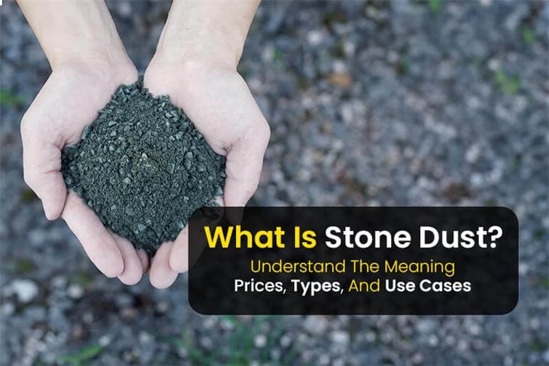 What Is Stone Dust? Meaning, Prices, Types, And Use Cases Explained