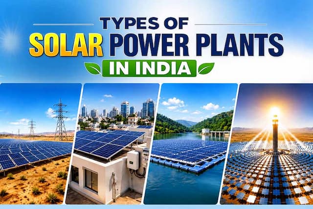 Types Of Solar Power Plants in India: A Complete Guide 2026
